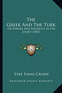 The Greek And The Turk: Or Powers And Prospects In The Levant (1853)