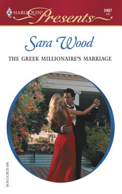 The Greek Millionaire's Marriage: The Greek Tycoons - Wood, Sara
