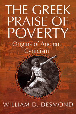 The Greek Praise of Poverty: Origins of Ancient Cynicism - Desmond, William