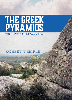 The Greek Pyramids: The Myth That Was Real - Temple, Robert