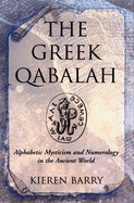 The Greek Qabalah: Alphabetical Mysticism and Numerology in the Ancient World