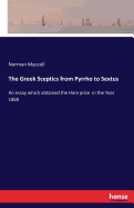 The Greek Sceptics from Pyrrho to Sextus: An essay which obtained the Hare prize in the Year 1868