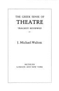 The Greek Sense of Theatre: Tragedy Reviewed - Walton, J Michael