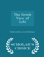 The Greek View of Life - Scholar's Choice Edition