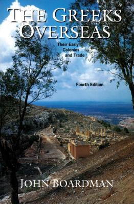The Greeks Overseas: The Early Colonies and Trade - Boardman, John