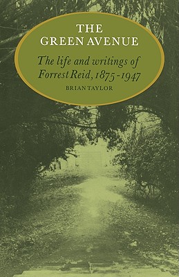 The Green Avenue: The Life and Writings of Forrest Reid, 1875-1947 - Taylor, Brian