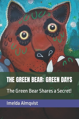 The Green Bear: GREEN DAYS: The Green Bear Shares a Secret! - Almqvist, Imelda