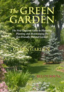 The Green Garden: A New England Guide to Planting and Maintaining the Eco-Friendly Habitat Garden