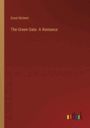 The Green Gate. A Romance