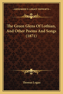 The Green Glens of Lothian, and Other Poems and Songs (1871)