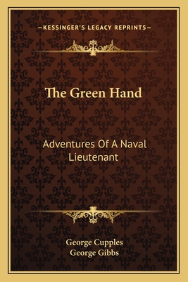 The Green Hand: Adventures Of A Naval Lieutenant - Cupples, George