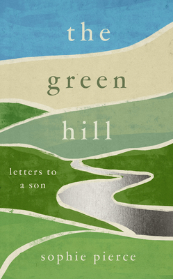 The Green Hill: Letters to a son - Pierce, Sophie