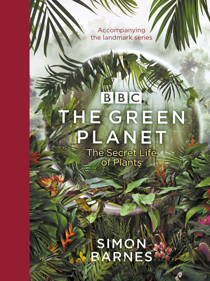 The Green Planet: (ACCOMPANIES THE BBC SERIES PRESENTED BY DAVID ATTENBOROUGH) - Barnes, Simon