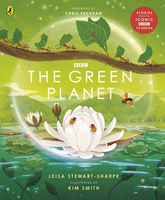 The Green Planet: For young wildlife-lovers inspired by David Attenborough's series - Stewart-Sharpe, Leisa