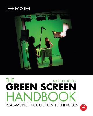 The Green Screen Handbook: Real-World Production Techniques - Foster, Jeff