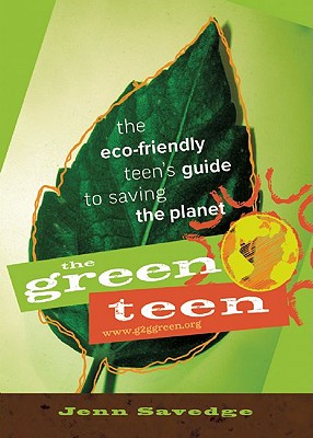 The Green Teen: The Eco-Friendly Teen's Guide to Saving the Planet - Savedge, Jenn