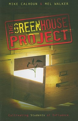 The Greenhouse Project: Cultivating Students of Influence - Calhoun, Mike, and Walker, Mel