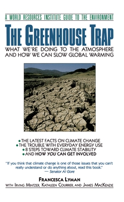 The Greenhouse Trap: What We're Doing to the Atmosphere and How We Can Slow Global Warming - Lyman, Francesca