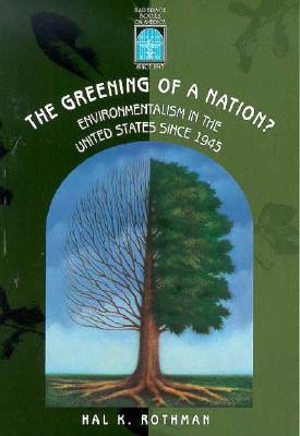 The Greening of a Nation?: Environmentalism in the U.S. Since 1945 - Rothman, Hal