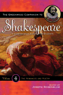 The Greenwood Companion to Shakespeare: A Comprehensive Guide for Students, Volume IV, the Romances and Poetry