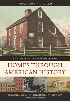 The Greenwood Encyclopedia of Homes Through American History: [4 Volumes] - Graf, Olivia, and Duffes, Melissa Wells, and Greene, Elizabeth B