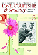 The Greenwood Encyclopedia of Love, Courtship, and Sexuality Through History, Volume 5: The Nineteenth Century - Mumm, Susan