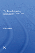 The Grenada Invasion: Politics, Law, And Foreign Policy Decisionmaking