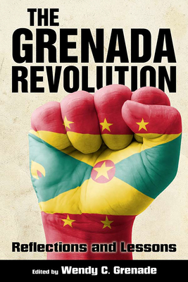 The Grenada Revolution: Reflections and Lessons - Grenade, Wendy C (Editor)