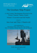 The Gresham Ship Project: A 16th-Century Merchantman Wrecked in the Princes Channel, Thames Estuary Volume I: Excavation and Hull Studies
