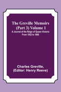 The Greville Memoirs (Part 3) Volume 1; A Journal of the Reign of Queen Victoria from 1852 to 1860