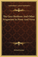 The Grey Brethren and Other Fragments in Prose and Verse