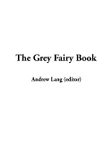 The Grey Fairy Book - Lang, Andrew