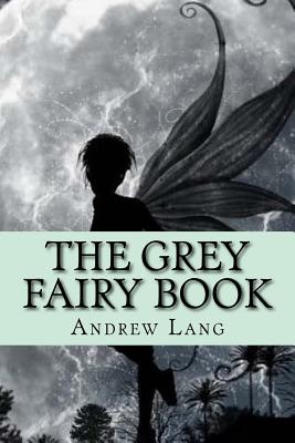 The Grey Fairy Book - Marquez, Patricia (Editor), and Lang, Andrew