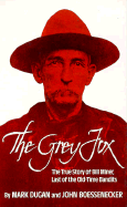 The Grey Fox: The True Story of Bill Miner, Last of the Old-Time Bandits