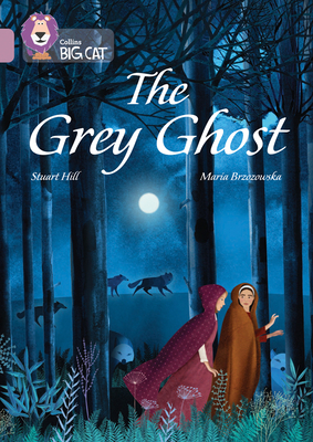 The Grey Ghost: Band 18/Pearl - Hill, Stuart, and Collins Big Cat (Prepared for publication by)