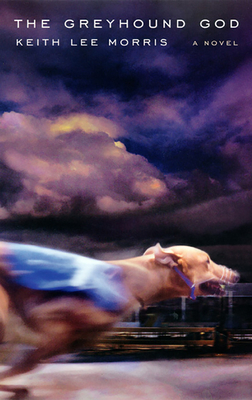 The Greyhound God - Morris, Keith Lee