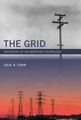 The Grid: Biography of an American Technology - Cohn, Julie A