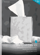 The Grief Care Kit: Bereavement Resources for Counselors and Recovery Group Leaders