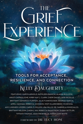 The Grief Experience: Tools for Acceptance, Resilience, and Connection - Daugherty, Kelly