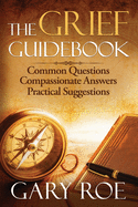 The Grief Guidebook: Common Questions, Compassionate Answers, Practical Suggestions (Large Print)