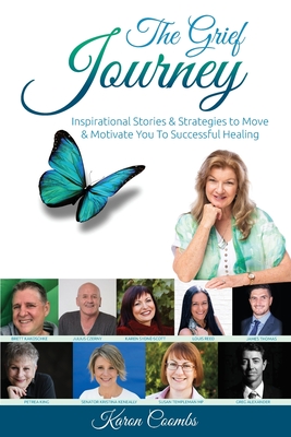 The Grief Journey: Inspirational Stories & Strategies to Move & Motivate You To Successful Healing - Coombs, Karen