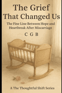 The Grief That Changed Us: The Quiet Ache of Miscarriage and Moving On