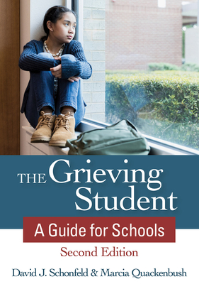 The Grieving Student: A Guide for Schools - Schonfeld, David J, and Quackenbush, Marcia, Mft, and Runcie, Robert W, Mr. (Foreword by)