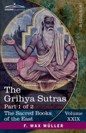 The Grihya Sutras, Part 1 of 2: Rules of Vedic Domestic Ceremonies-Sankhyayana-Grihya-Sutra;  val yana-Grihya-Sutra; Paraskara-Grihya-Sutra; Khadia-Grihya-Sutra