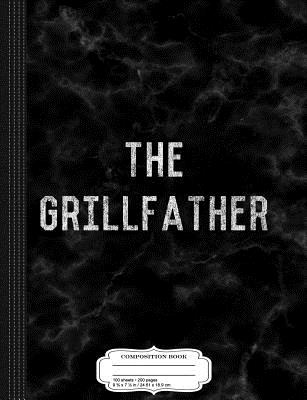 The Grillfather Grill Master Composition Notebook: College Ruled 93/4 X 71/2 100 Sheets 200 Pages for Writing - Books, Flippin Sweet