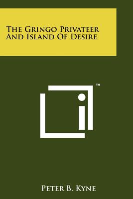 The Gringo Privateer and Island of Desire - Kyne, Peter B