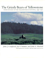 The Grizzly Bears of Yellowstone: Their Ecology in the Yellowstone Ecosystem - Craighead, John, and Sumner, Jay, and Mitchell, John Alexander