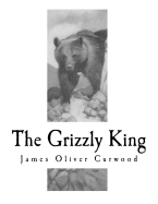 The Grizzly King: A Romance of the Wild