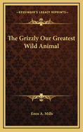 The Grizzly: Our Greatest Wild Animal