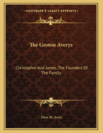 The Groton Averys: Christopher And James, The Founders Of The Family